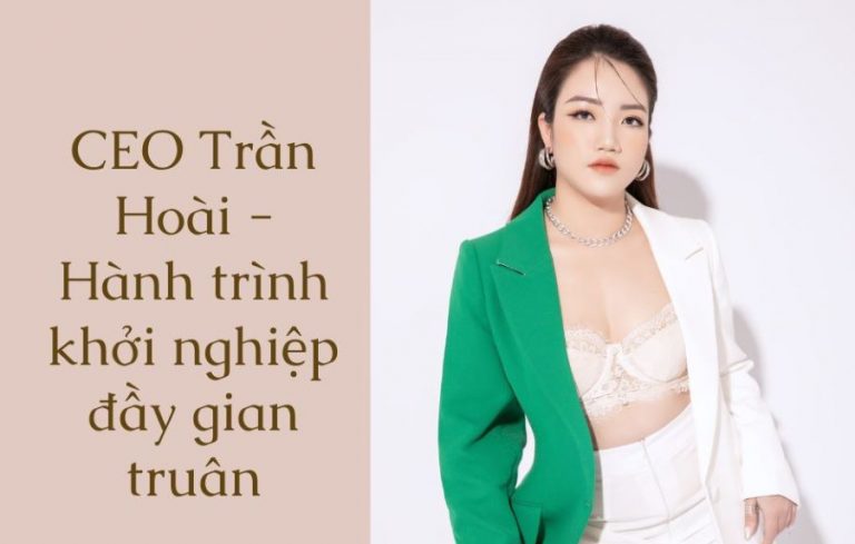 CEO Trần Hoài – Hành trình khởi nghiệp đầy gian truân
